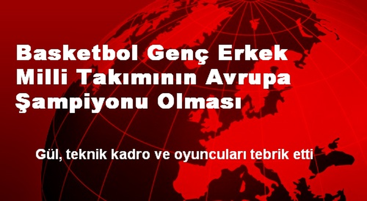 Basketbol Genç Erkek Milli Takımının Avrupa Şampiyonu Olması