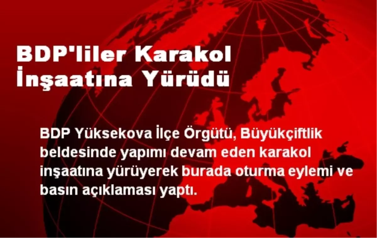 BDP\'liler Karakol İnşaatına Yürüdü