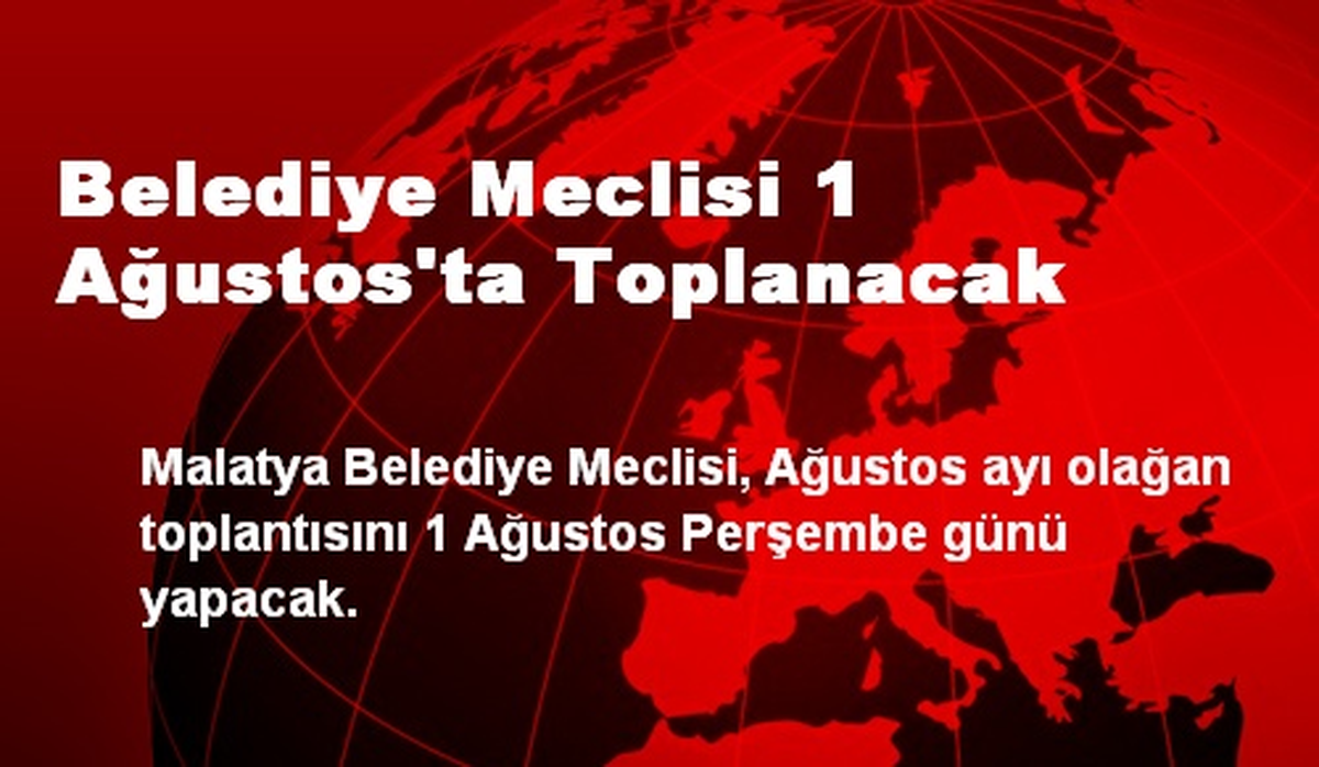 Belediye Meclisi 1 Ağustos\'ta Toplanacak