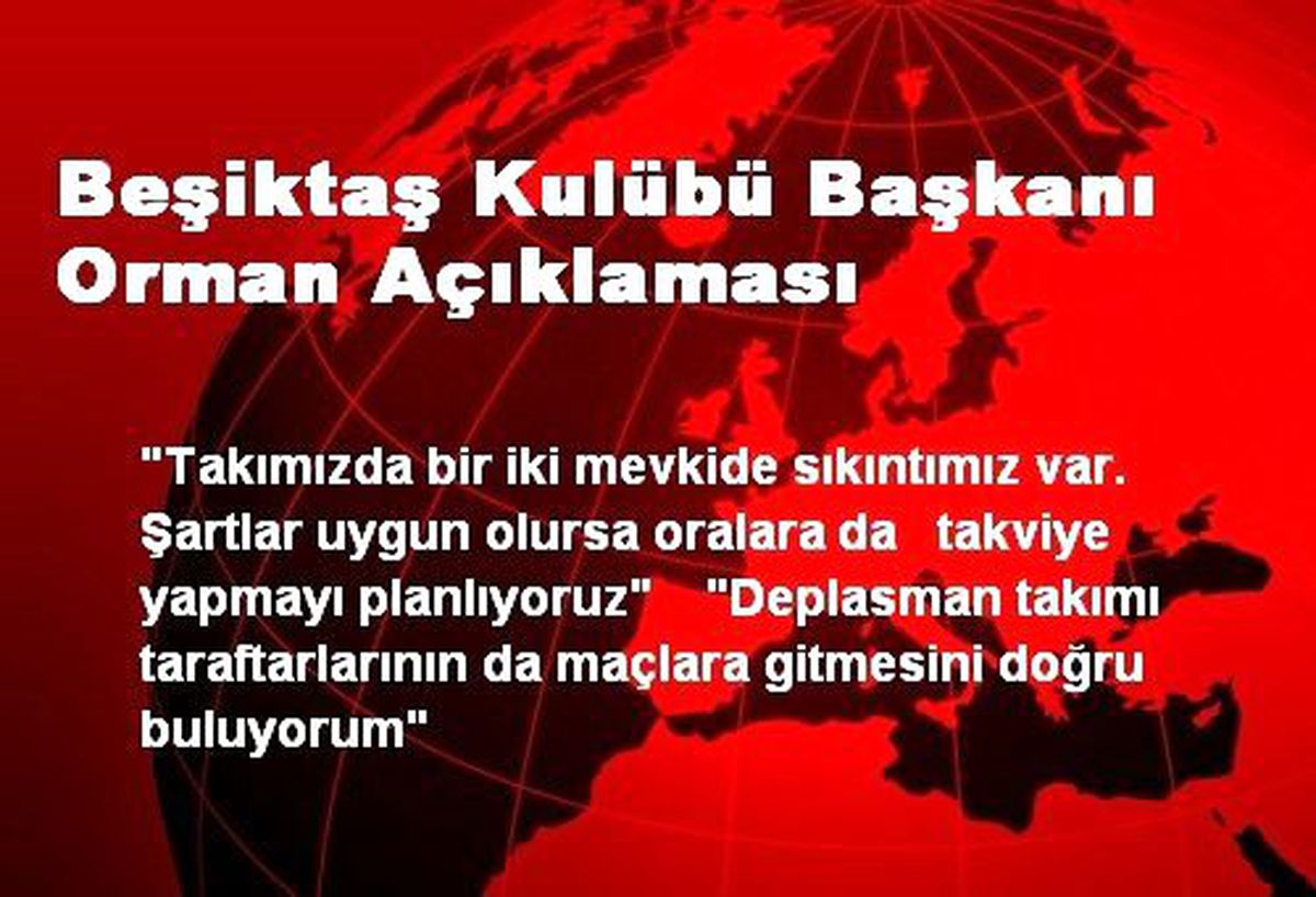 Beşiktaş Kulübü Başkanı Orman Açıklaması