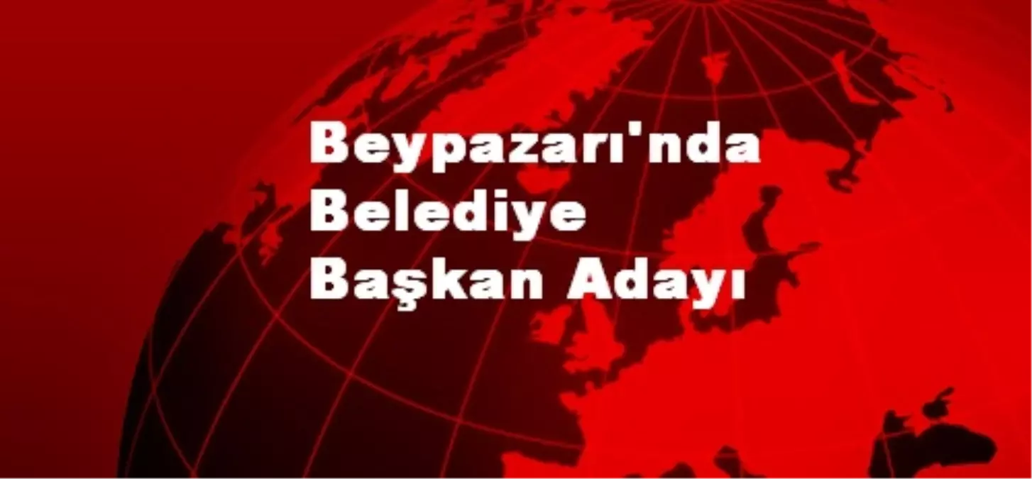 Beypazarı\'nda Belediye Başkan Adayı