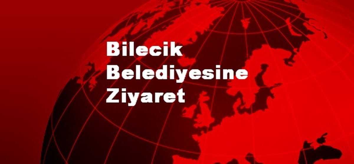 Bilecik Belediyesine Ziyaret