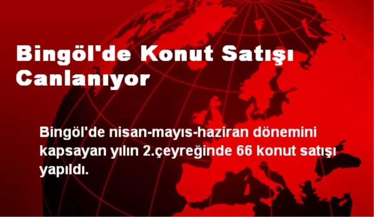 Bingöl\'de Konut Satışı Canlanıyor