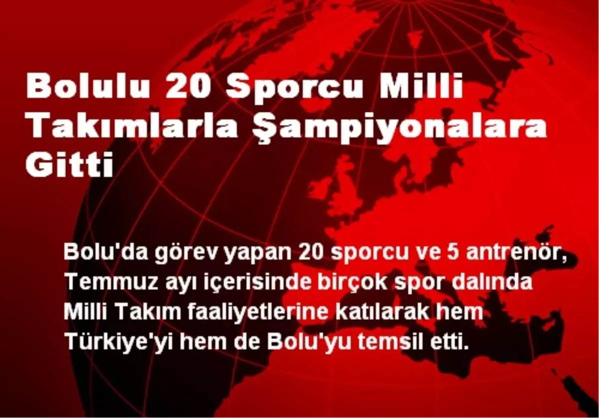 Bolulu 20 Sporcu Milli Takımlarla Şampiyonalara Gitti