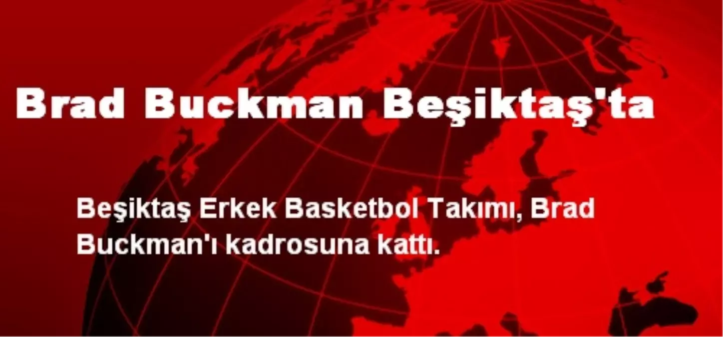 Brad Buckman Beşiktaş\'ta