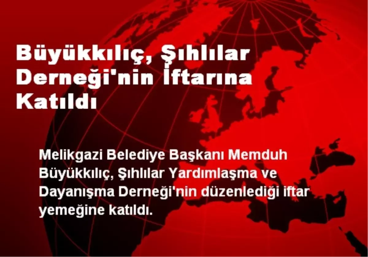 Büyükkılıç, Şıhlılar Derneği\'nin İftarına Katıldı