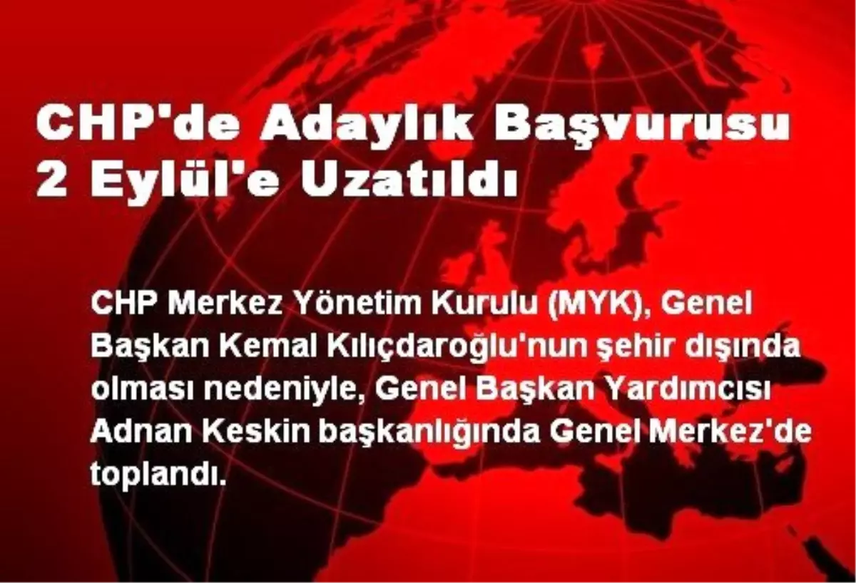 CHP\'de Adaylık Başvurusu 2 Eylül\'e Uzatıldı