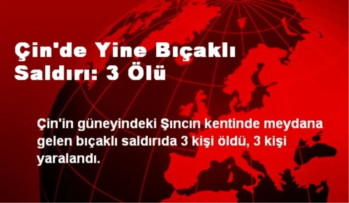 Çin\'de Yine Bıçaklı Saldırı: 3 Ölü