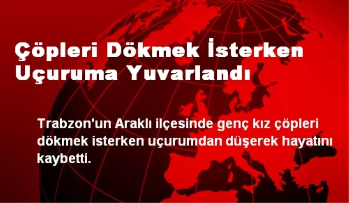 Çöpleri Dökmek İsterken Uçuruma Yuvarlandı