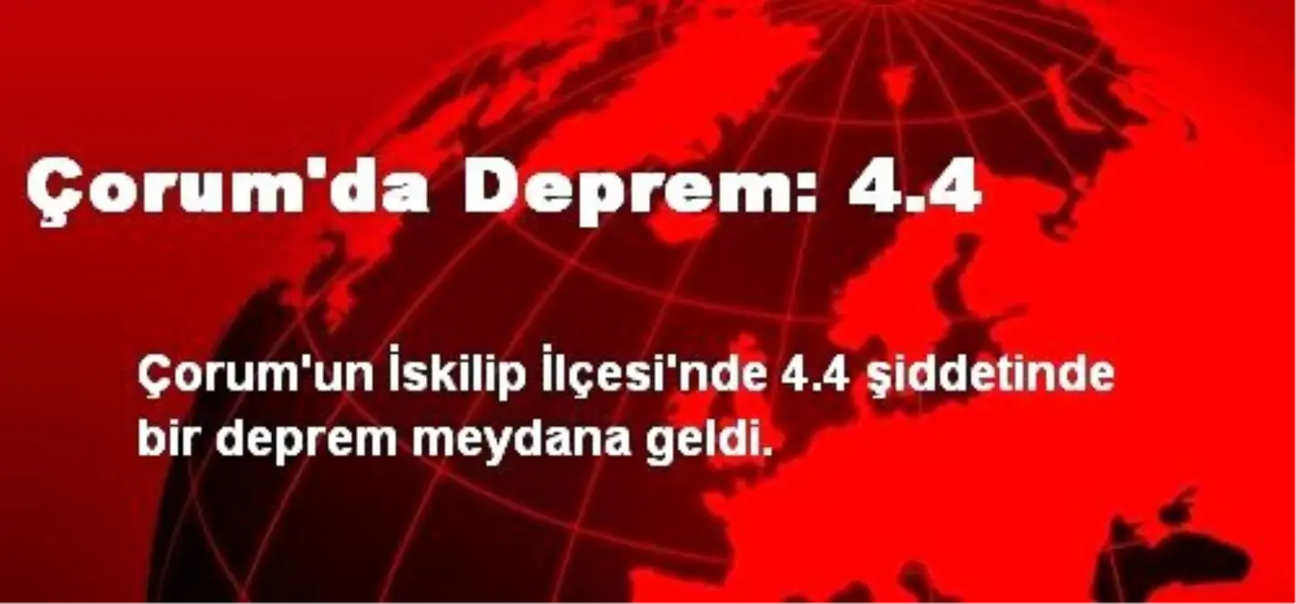 Çorum\'da Deprem: 4.4