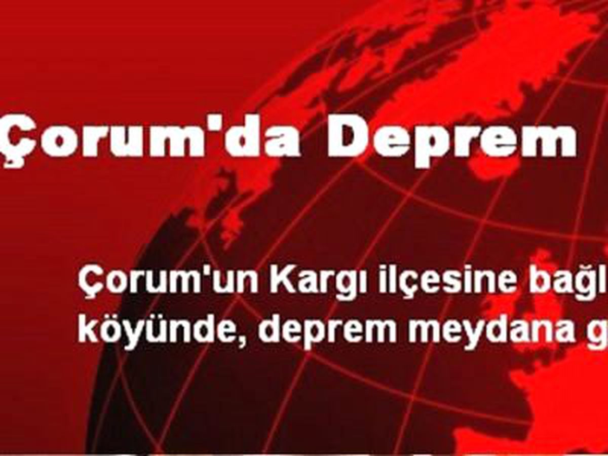 Çorum\'daki Deprem Tosya\'da da Hissedildi