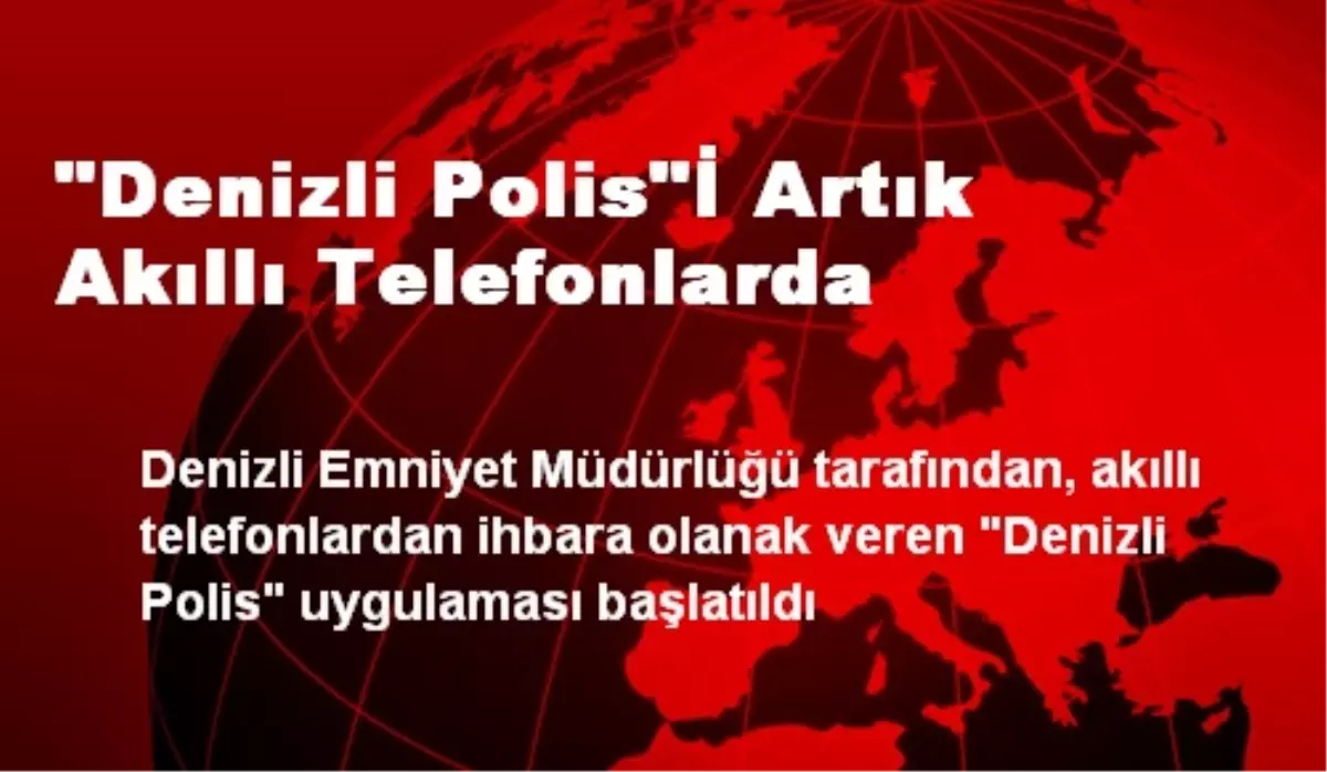 Denizli Polisi Artık Akıllı Telefonlarda