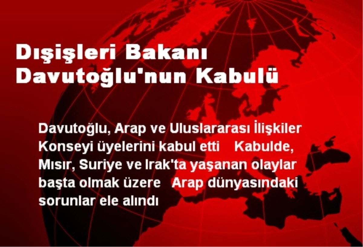 Dışişleri Bakanı Davutoğlu\'nun Kabulü