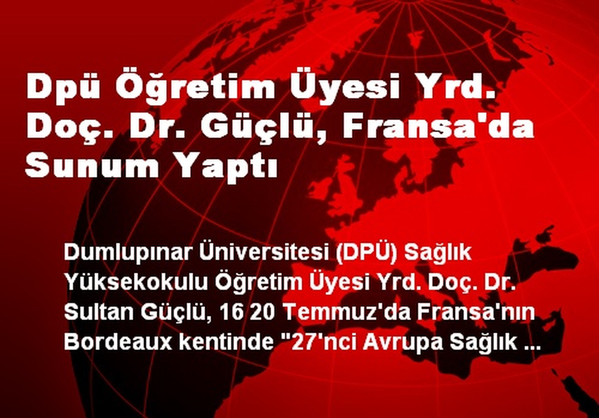 Dpü Öğretim Üyesi Yrd. Doç. Dr. Güçlü, Fransa\'da Sunum Yaptı
