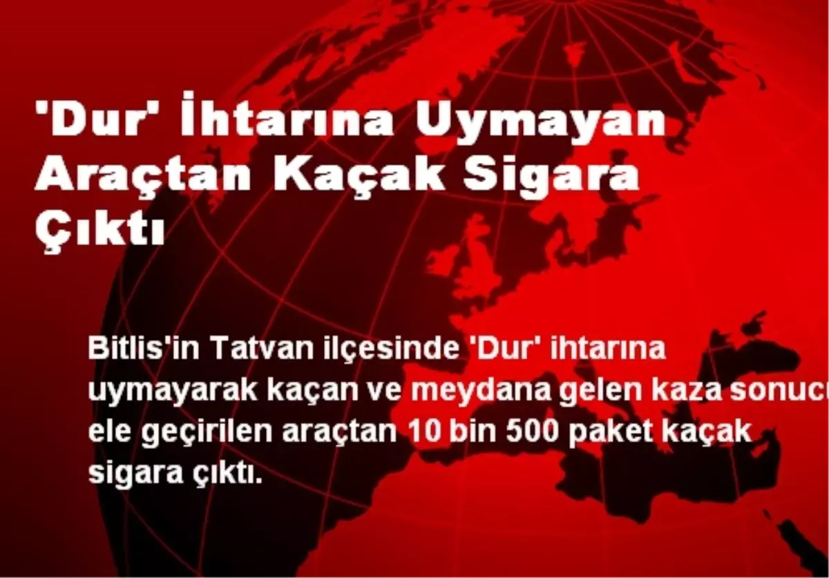 \'Dur\' İhtarına Uymayan Araçtan Kaçak Sigara Çıktı