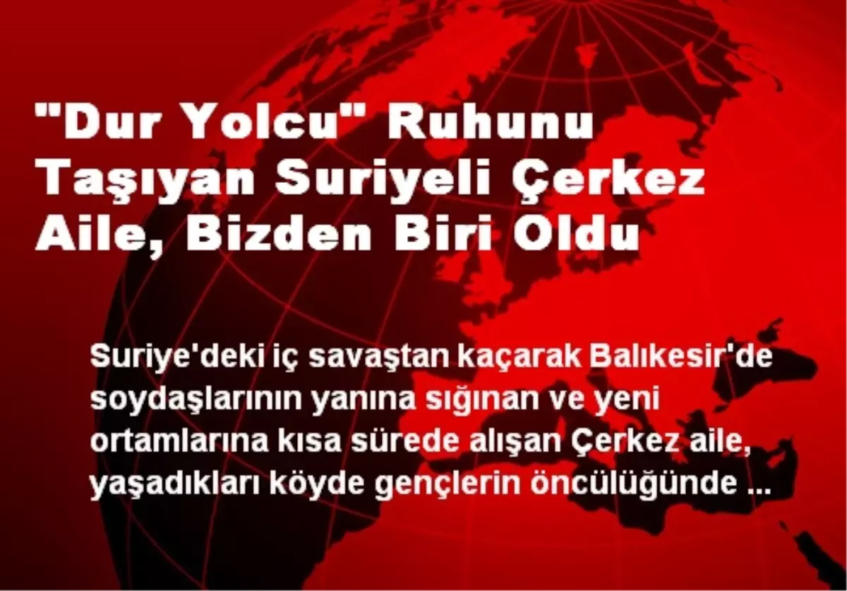 "Dur Yolcu" Ruhunu Taşıyan Suriyeli Çerkez Aile, Bizden Biri Oldu