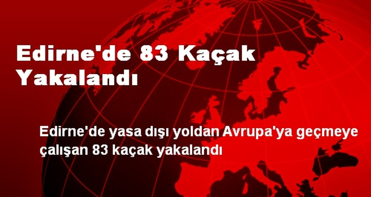 Edirne\'de 83 Kaçak Yakalandı