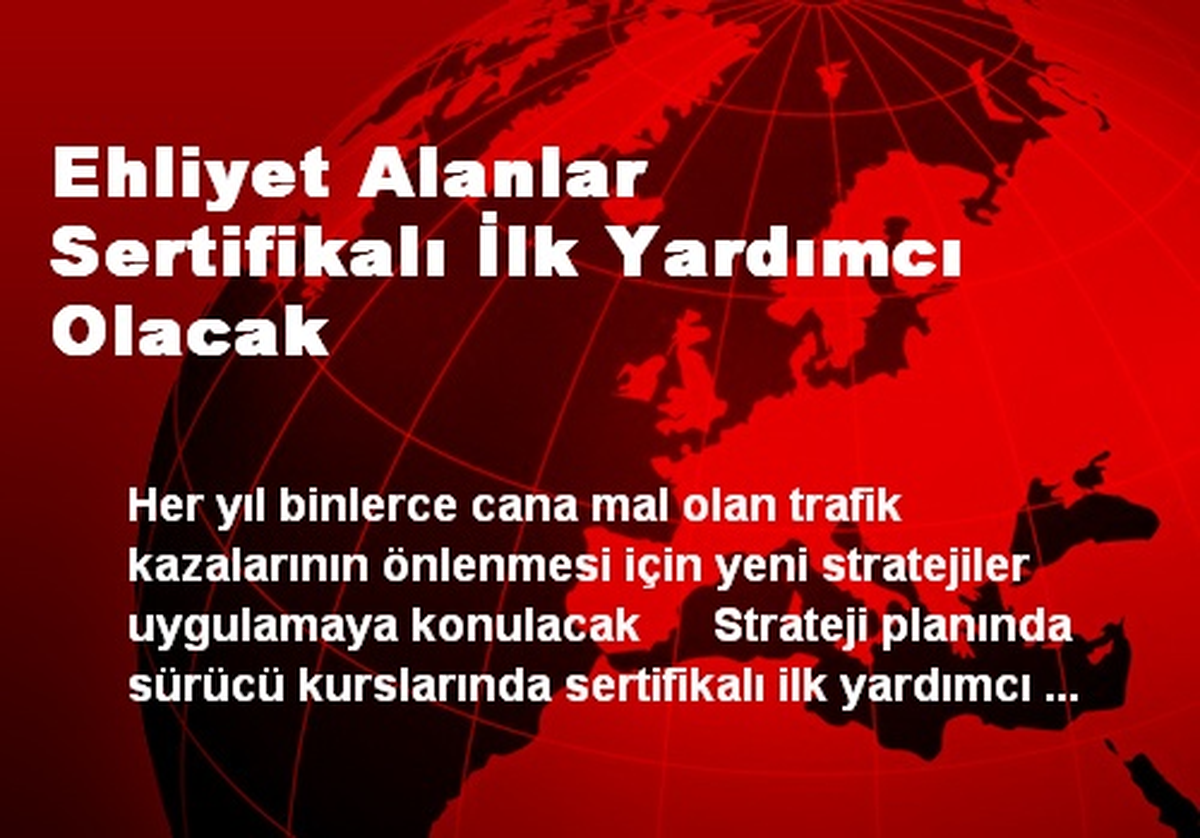 Ehliyet Alanlar Sertifikalı İlk Yardımcı Olacak
