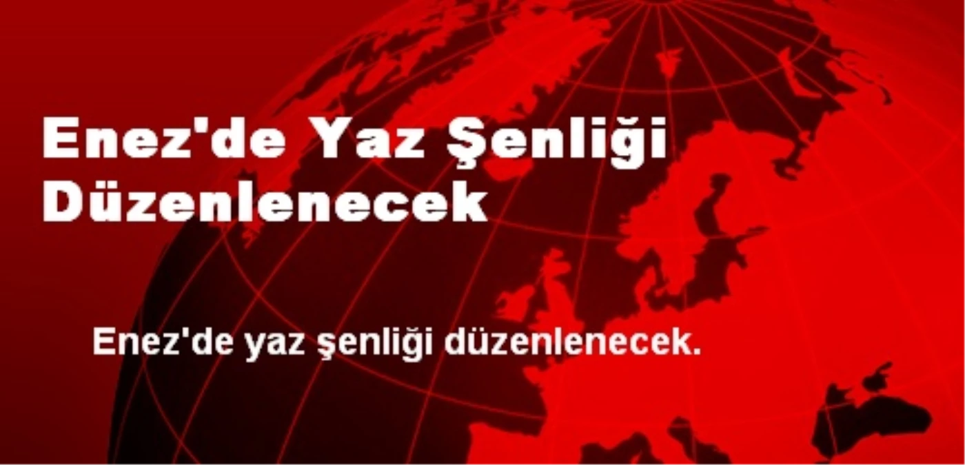 Enez\'de Yaz Şenliği Düzenlenecek