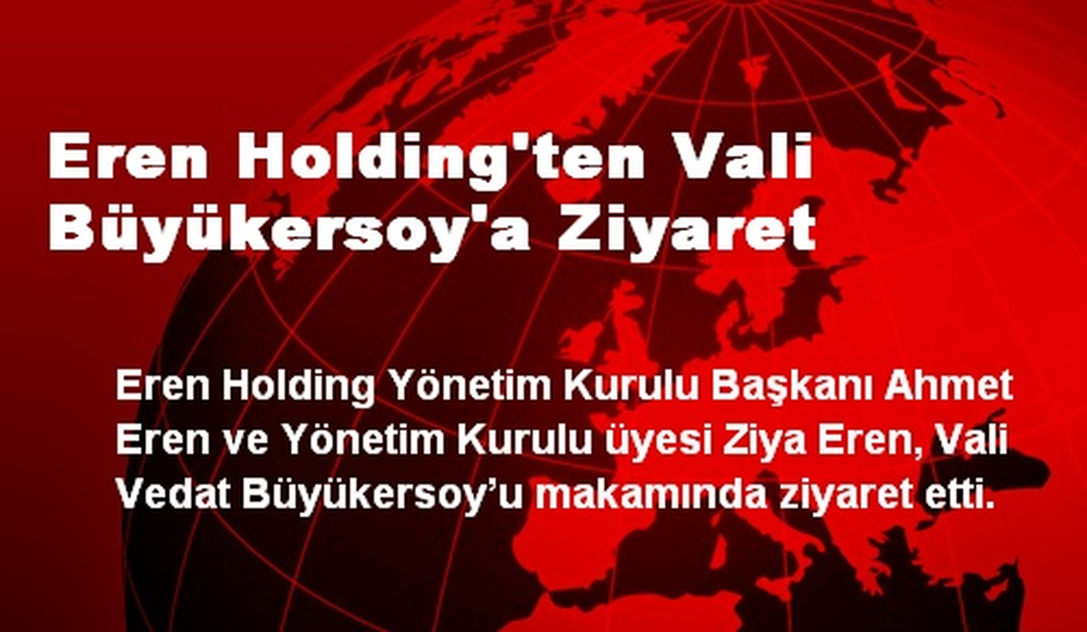 Eren Holding\'ten Vali Büyükersoy\'a Ziyaret