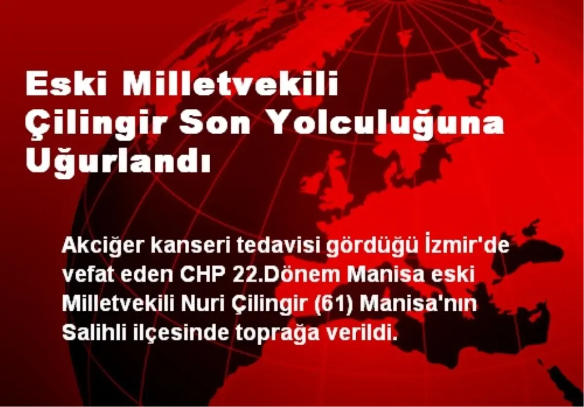 Eski Milletvekili Çilingir Son Yolculuğuna Uğurlandı