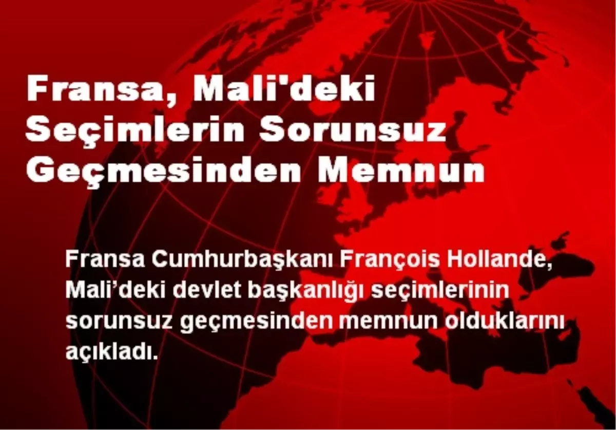 Fransa, Mali\'deki Seçimlerin Sorunsuz Geçmesinden Memnun