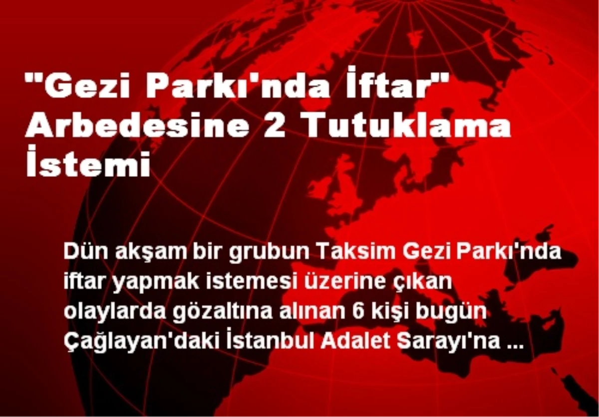 "Gezi Parkı\'nda İftar" Arbedesine 2 Tutuklama İstemi