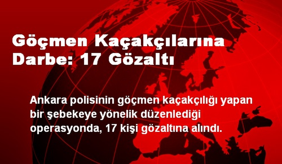 Göçmen Kaçakçılarına Darbe: 17 Gözaltı