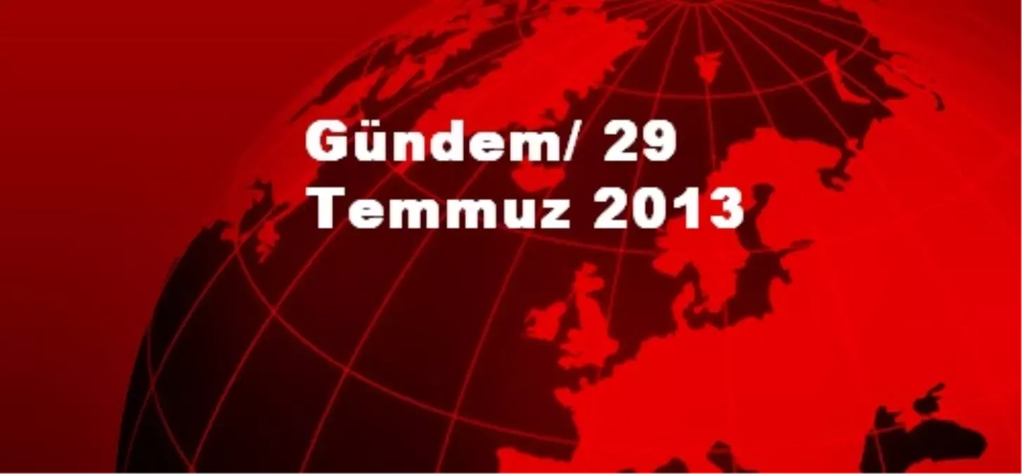 Gündem/ 29 Temmuz 2013