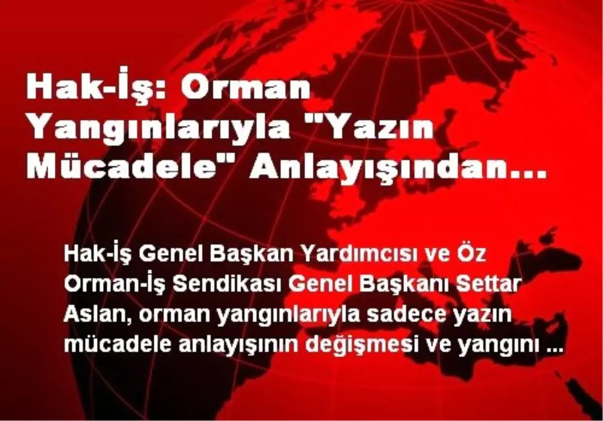 Hak-İş: Orman Yangınlarıyla "Yazın Mücadele" Anlayışından Vazgeçilmeli