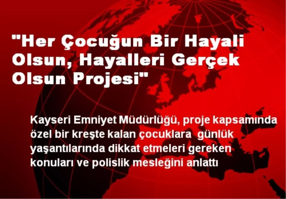 "Her Çocuğun Bir Hayali Olsun, Hayalleri Gerçek Olsun Projesi"