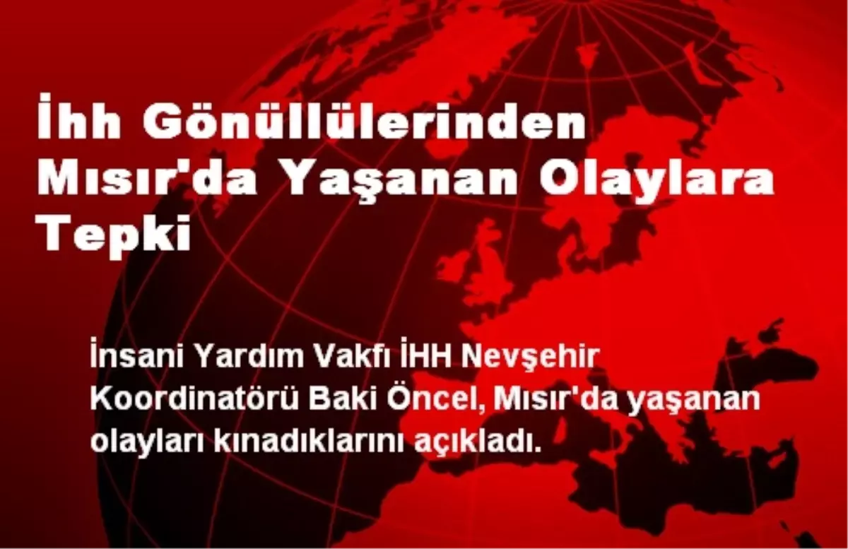 İHH Gönüllülerinden Mısır\'da Yaşanan Olaylara Tepki