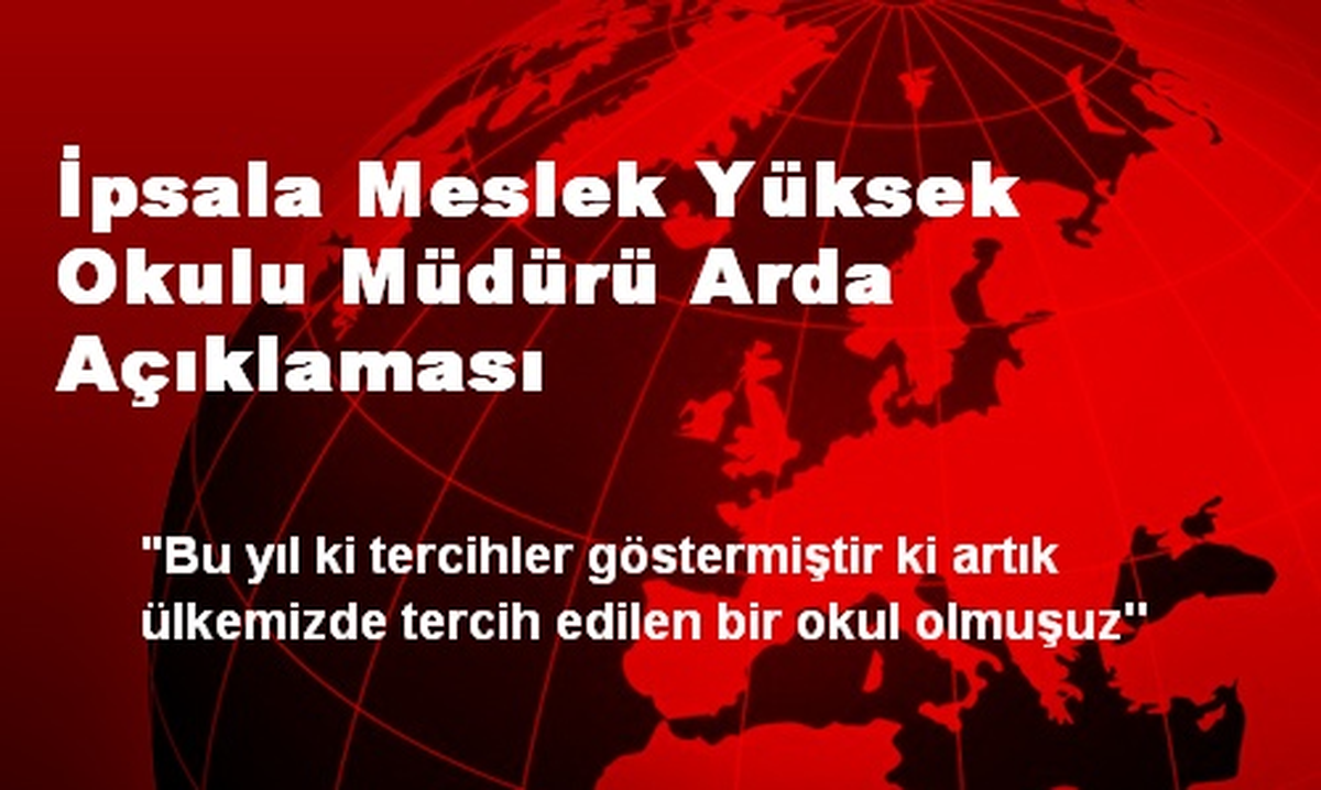İpsala Meslek Yüksek Okulu Müdürü Arda Açıklaması