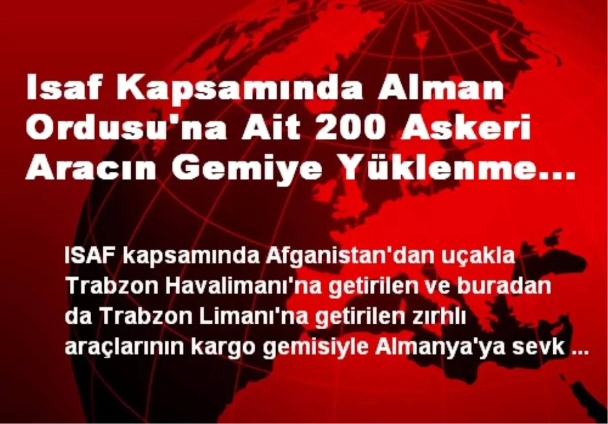 Isaf Kapsamında Alman Ordusu\'na Ait 200 Askeri Aracın Gemiye Yüklenme İşlemine Başlandı