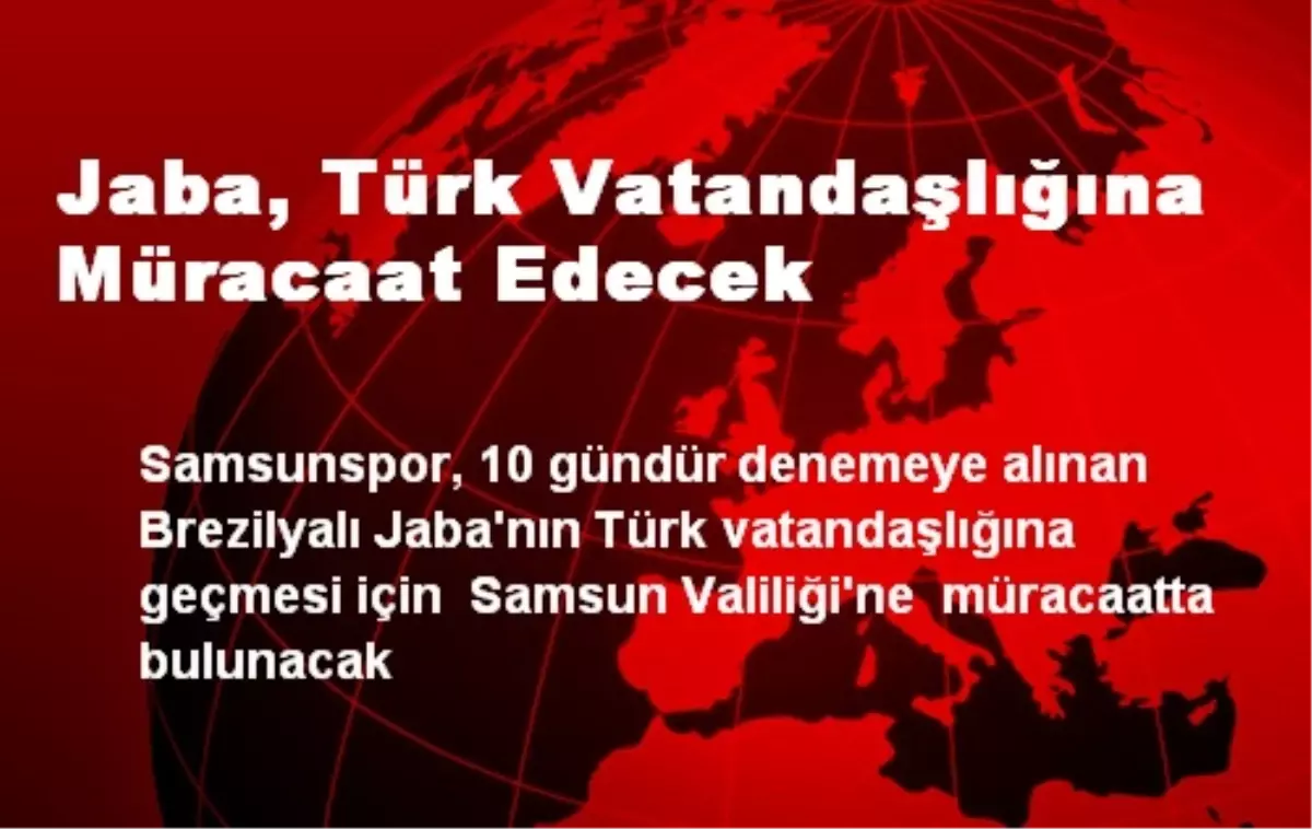 Jaba, Türk Vatandaşlığına Müracaat Edecek