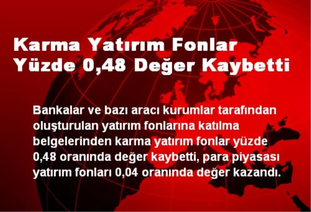 Karma Yatırım Fonlar Yüzde 0,48 Değer Kaybetti