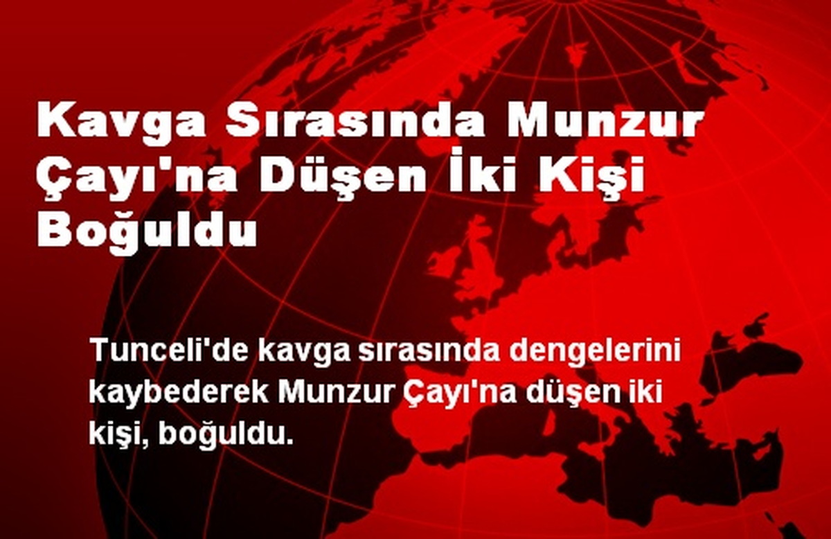 Kavga Sırasında Munzur Çayı\'na Düşen İki Kişi Boğuldu