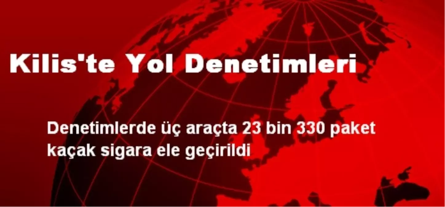 Kilis\'te Yol Denetimleri