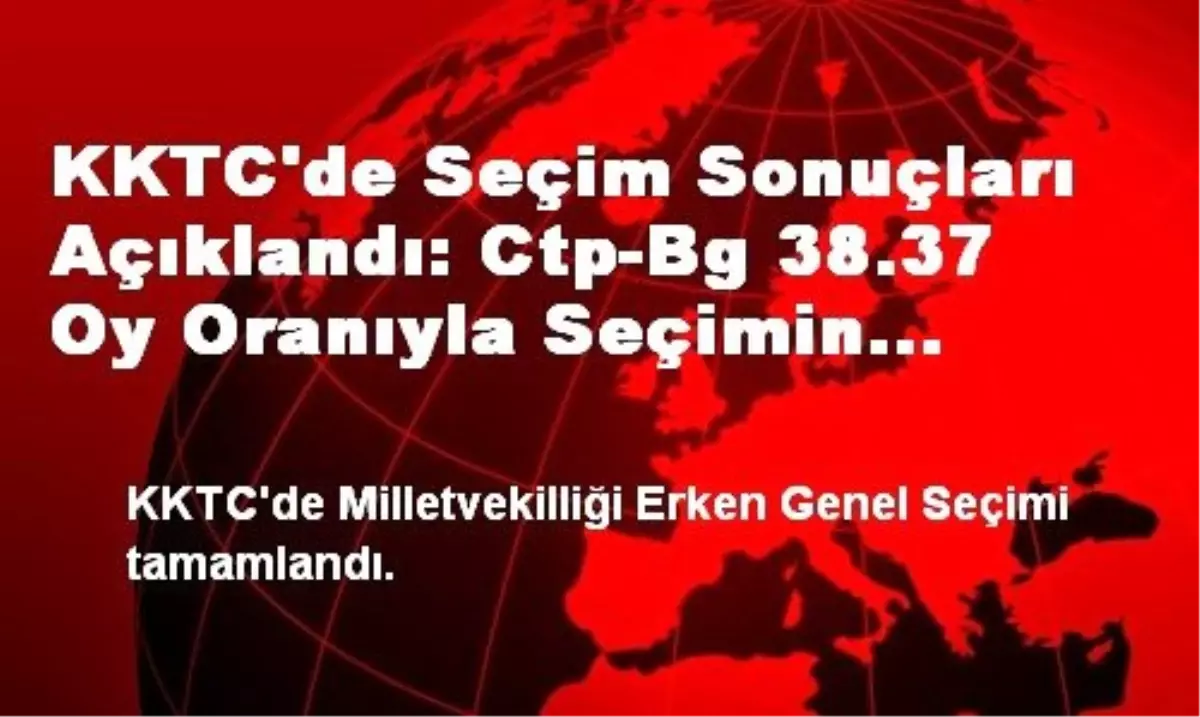 KKTC\'de Seçim Sonuçları Açıklandı: Ctp-Bg 38.37 Oy Oranıyla Seçimin Galibi Oldu