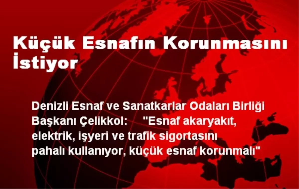 Küçük Esnafın Korunmasını İstiyor