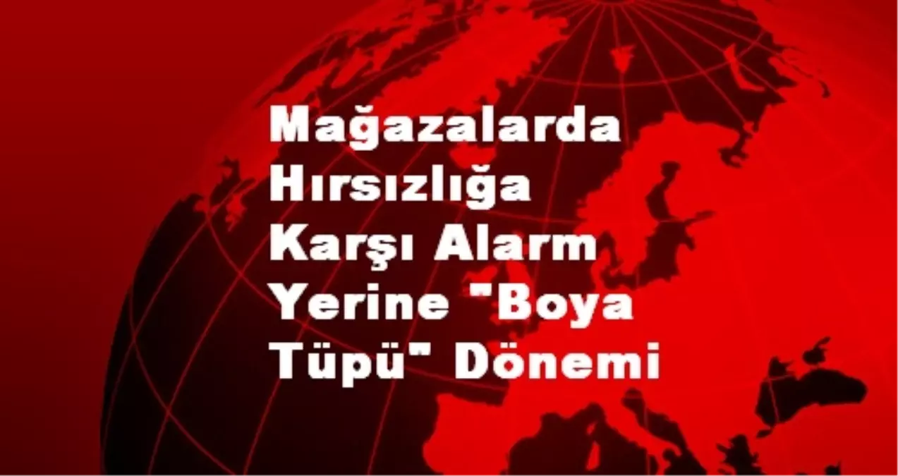 Mağazalarda Hırsızlığa Karşı Alarm Yerine "Boya Tüpü" Dönemi