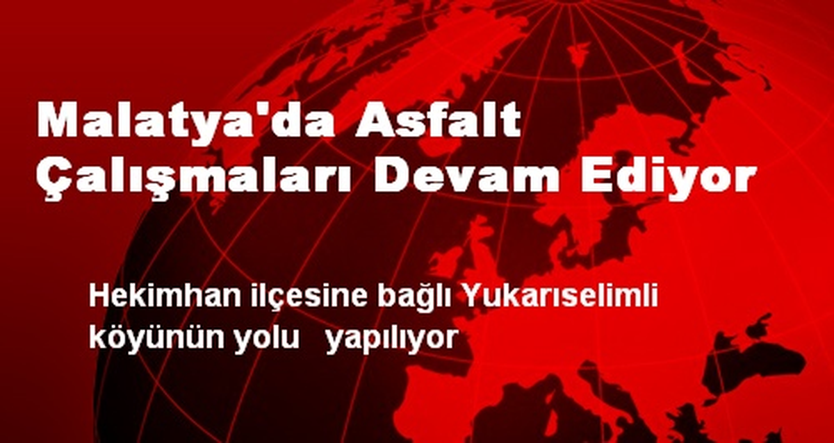 Malatya\'da Asfalt Çalışmaları Devam Ediyor