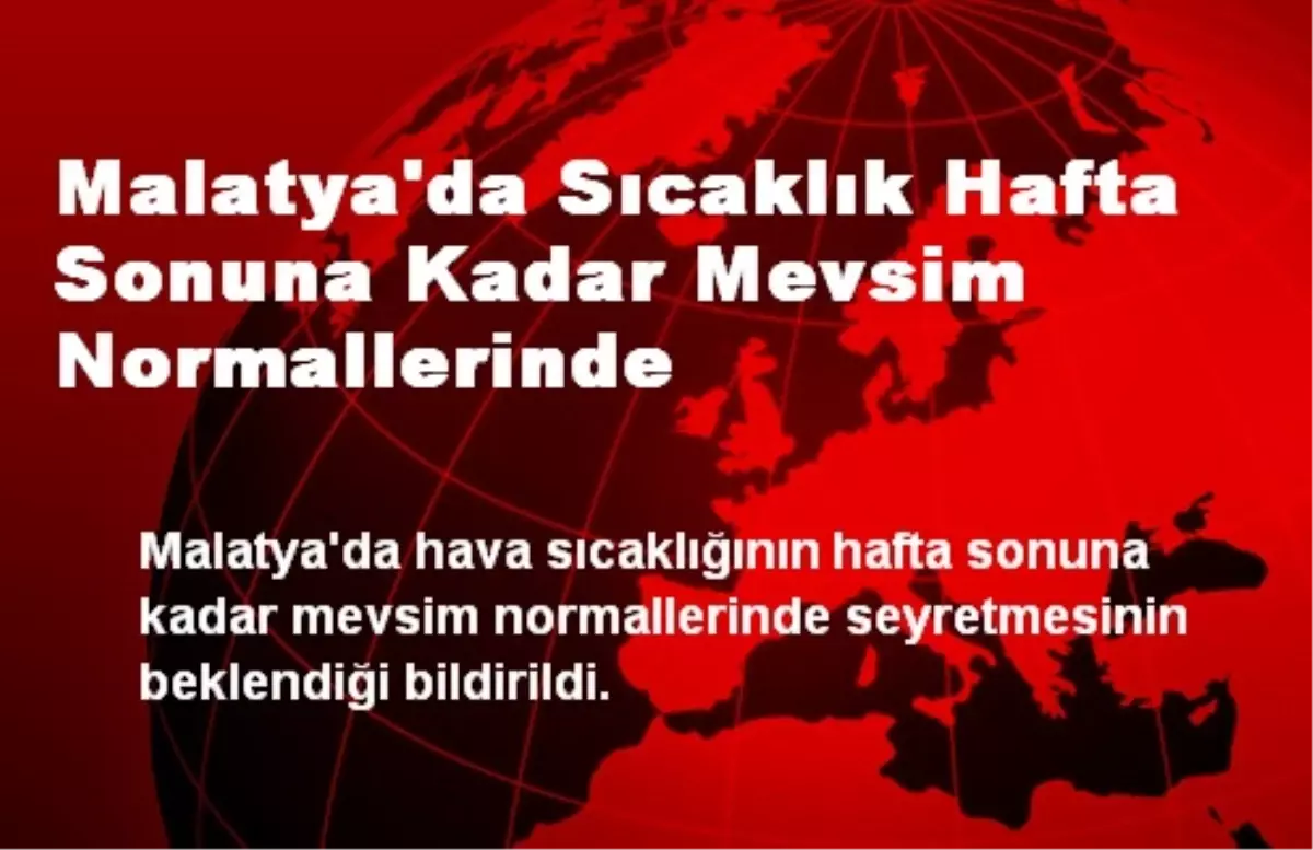 Malatya\'da Sıcaklık Hafta Sonuna Kadar Mevsim Normallerinde