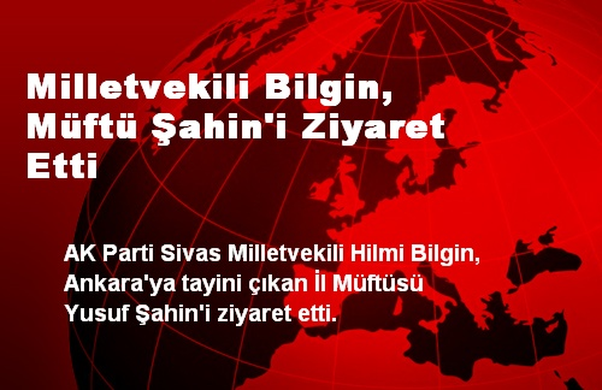 Milletvekili Bilgin, Müftü Şahin\'i Ziyaret Etti
