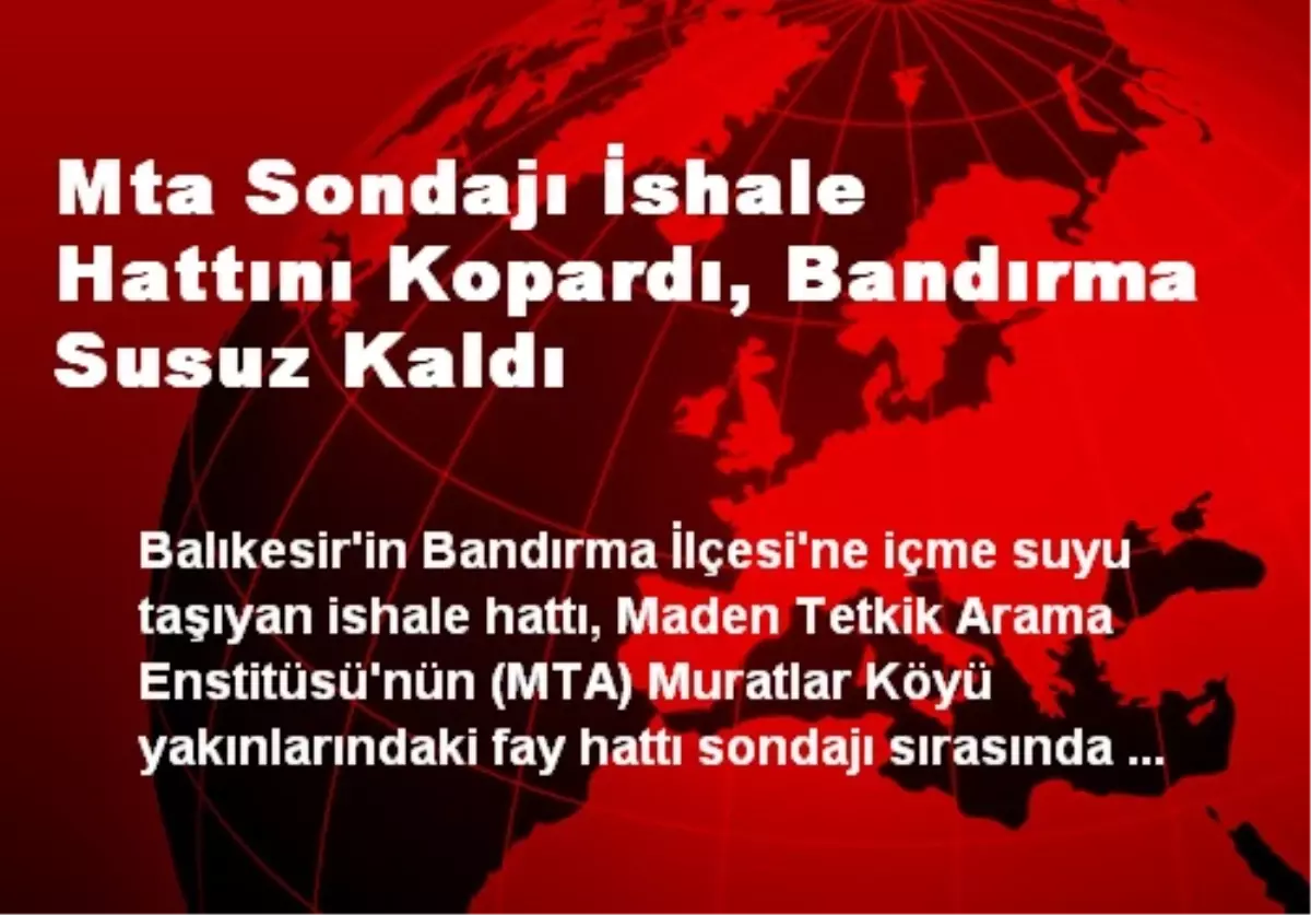 Mta Sondajı İshale Hattını Kopardı, Bandırma Susuz Kaldı