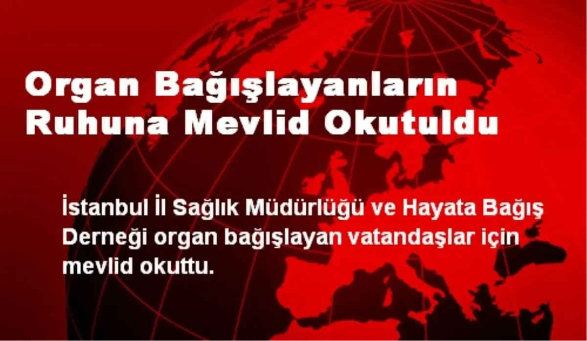 Organ Bağışlayanların Ruhuna Mevlid Okutuldu