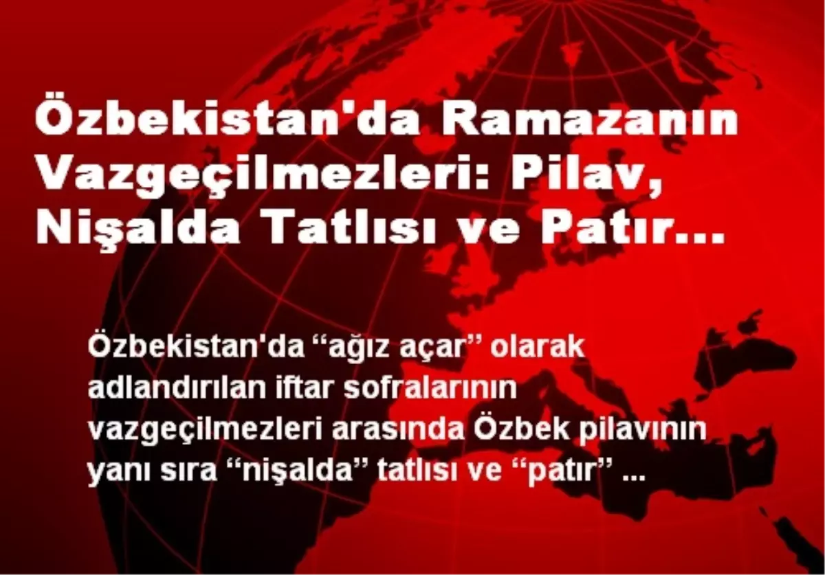 Özbekistan\'da Ramazanın Vazgeçilmezleri: Pilav, Nişalda Tatlısı ve Patır Ekmek