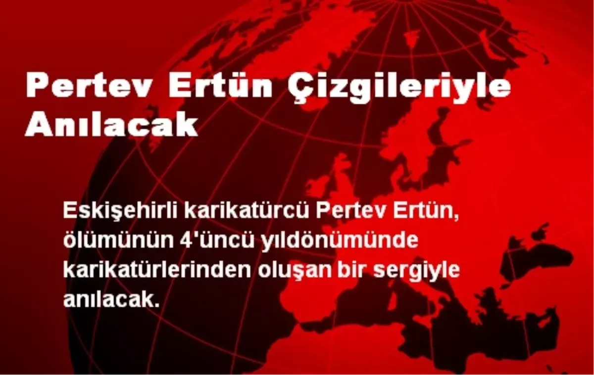 Pertev Ertün Çizgileriyle Anılacak