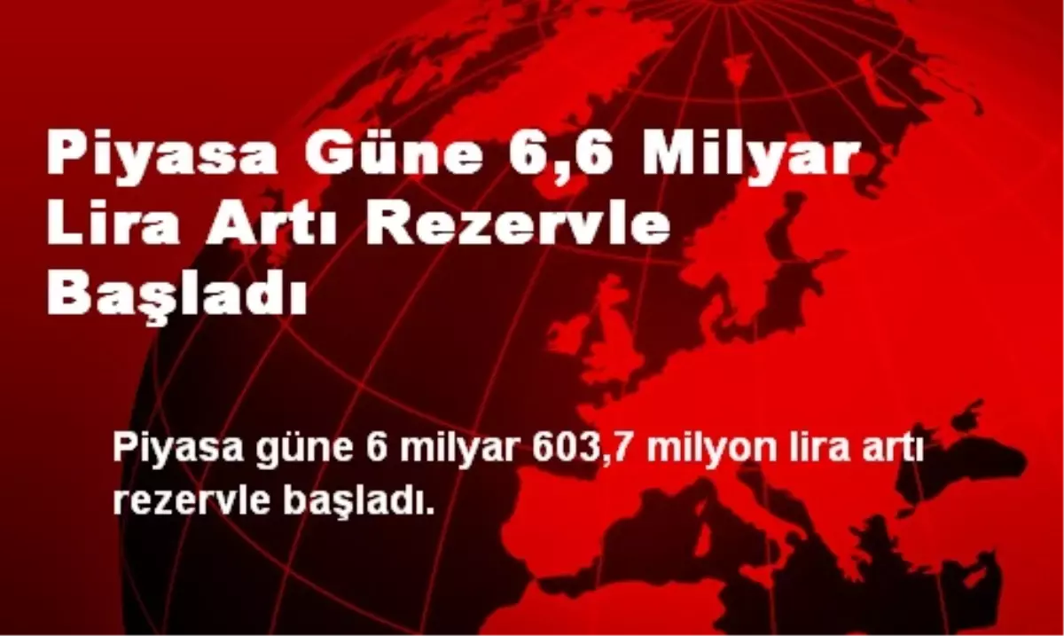 Piyasa Güne 6,6 Milyar Lira Artı Rezervle Başladı