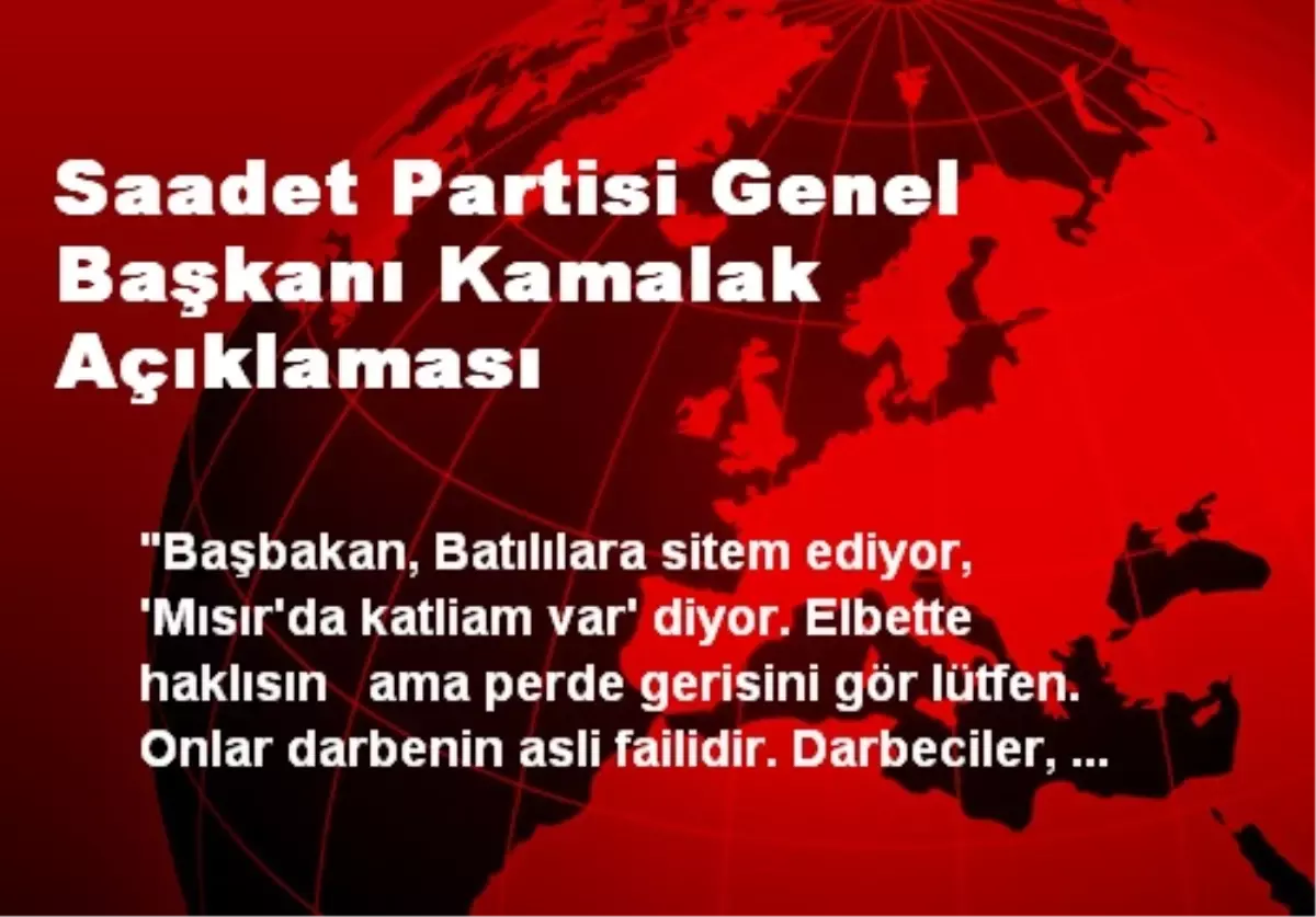 Saadet Partisi Genel Başkanı Kamalak Açıklaması